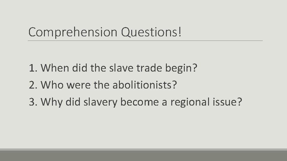 Comprehension Questions! 1. When did the slave trade begin? 2. Who were the abolitionists?