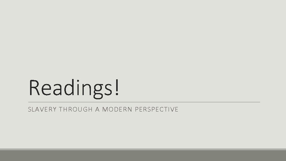 Readings! SLAVERY THROUGH A MODERN PERSPECTIVE 