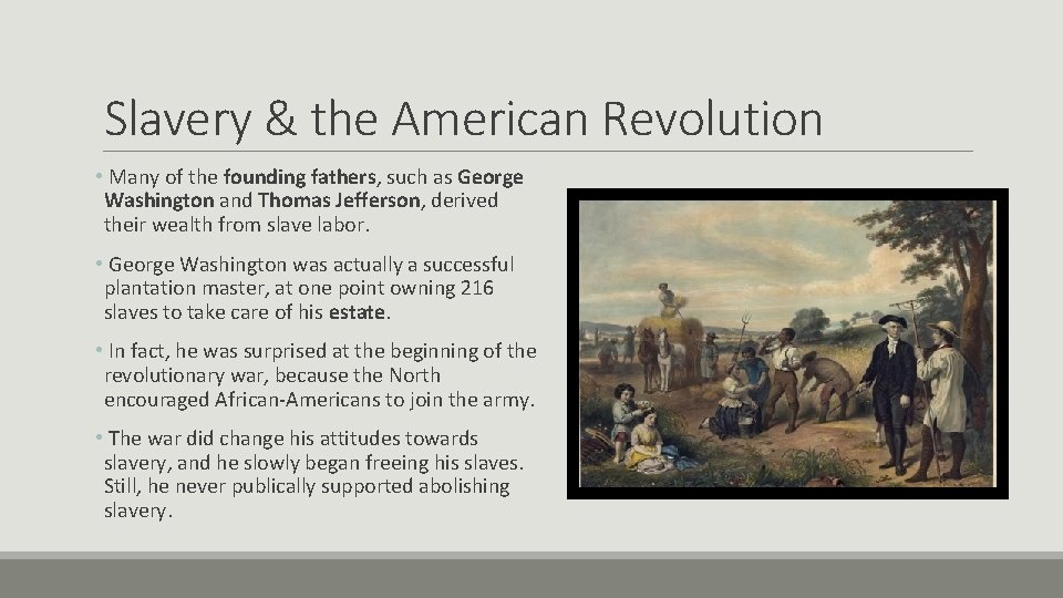 Slavery & the American Revolution • Many of the founding fathers, such as George