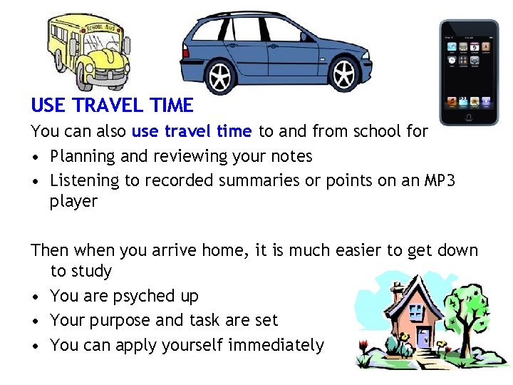 USE TRAVEL TIME You can also use travel time to and from school for