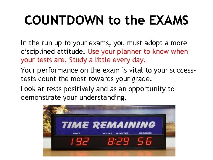 COUNTDOWN to the EXAMS In the run up to your exams, you must adopt