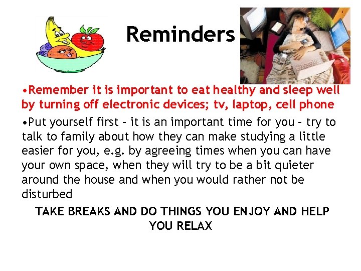 Reminders • Remember it is important to eat healthy and sleep well by turning