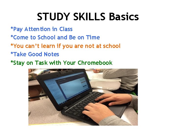 STUDY SKILLS Basics *Pay Attention in Class *Come to School and Be on Time