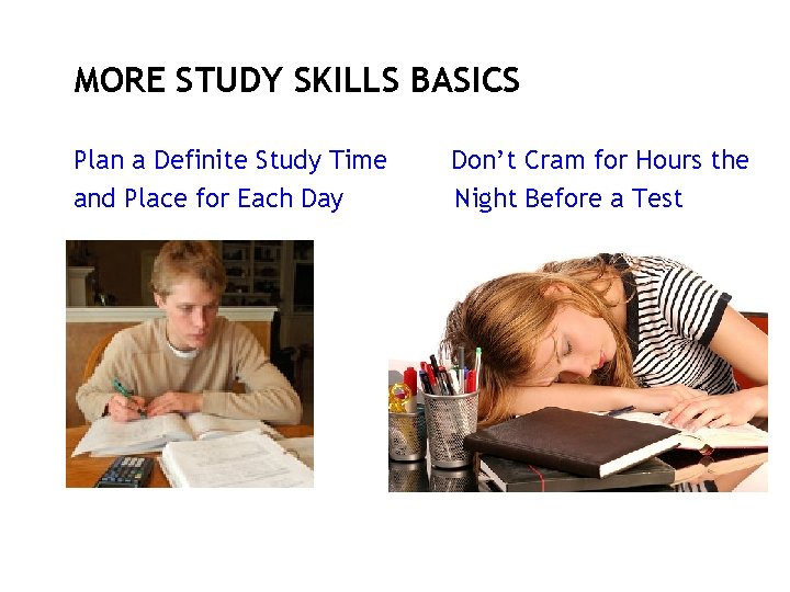 MORE STUDY SKILLS BASICS Plan a Definite Study Time and Place for Each Day