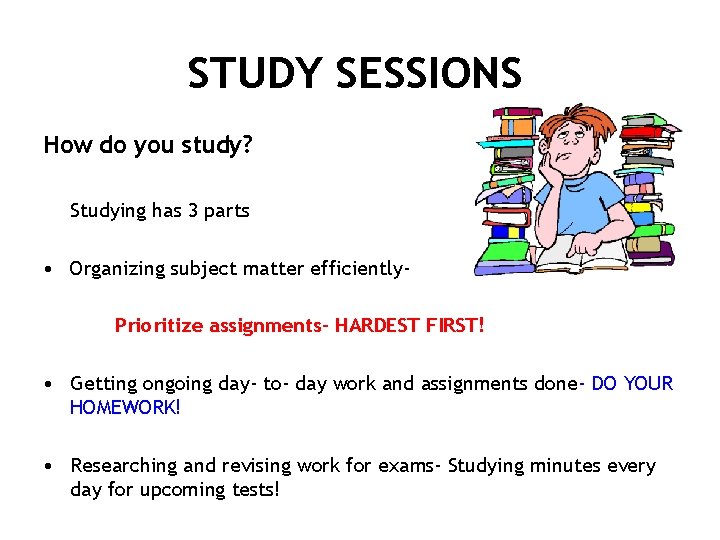 STUDY SESSIONS How do you study? Studying has 3 parts • Organizing subject matter