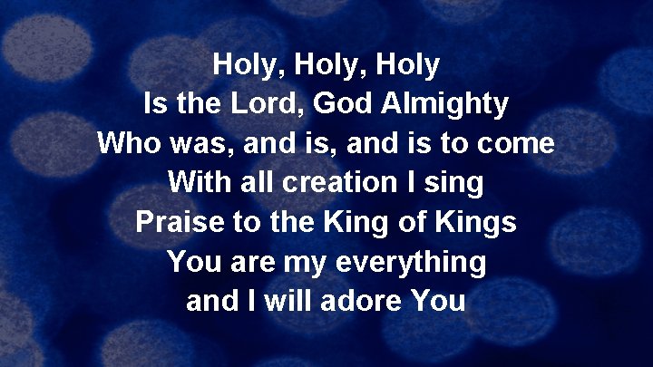 Holy, Holy Is the Lord, God Almighty Who was, and is to come With