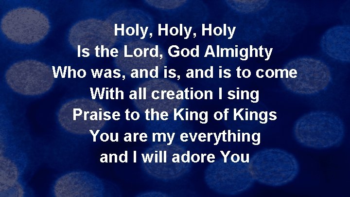 Holy, Holy Is the Lord, God Almighty Who was, and is to come With