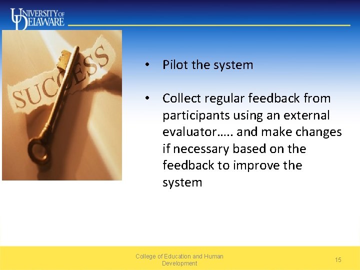  • Pilot the system • Collect regular feedback from participants using an external