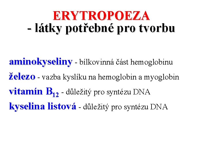 ERYTROPOEZA - látky potřebné pro tvorbu aminokyseliny - bílkovinná část hemoglobinu železo - vazba