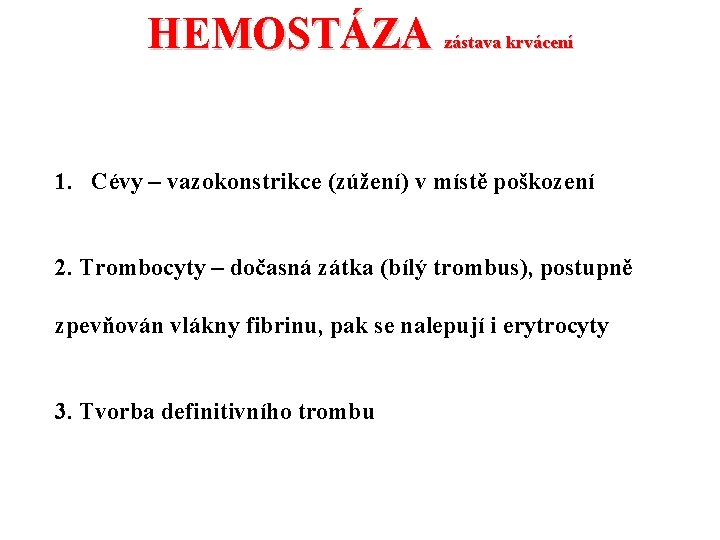 HEMOSTÁZA zástava krvácení 1. Cévy – vazokonstrikce (zúžení) v místě poškození 2. Trombocyty –