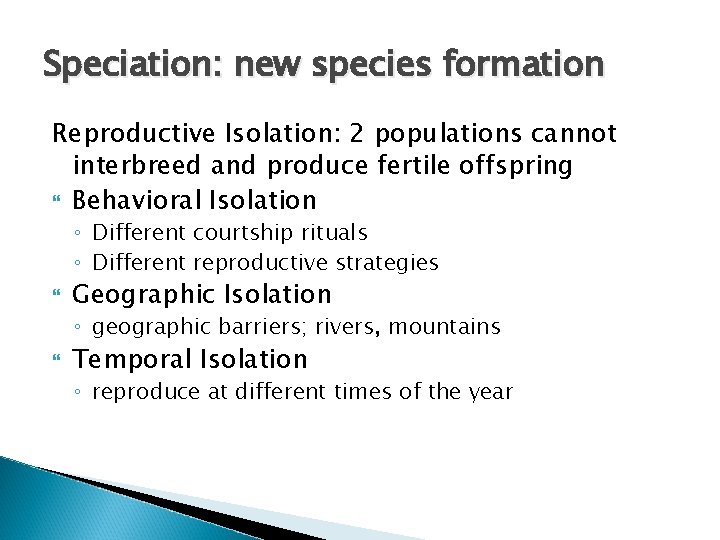 Speciation: new species formation Reproductive Isolation: 2 populations cannot interbreed and produce fertile offspring