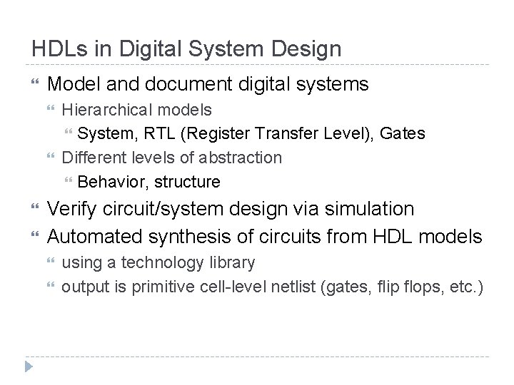 HDLs in Digital System Design Model and document digital systems Hierarchical models System, RTL