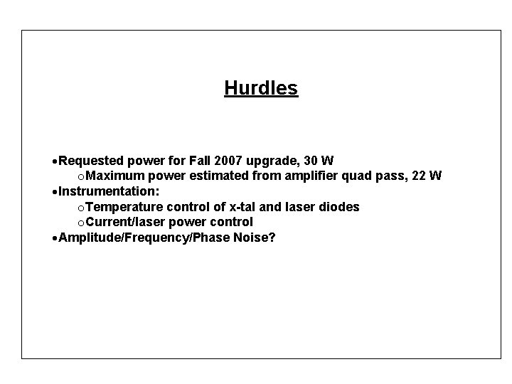 Hurdles ·Requested power for Fall 2007 upgrade, 30 W o. Maximum power estimated from