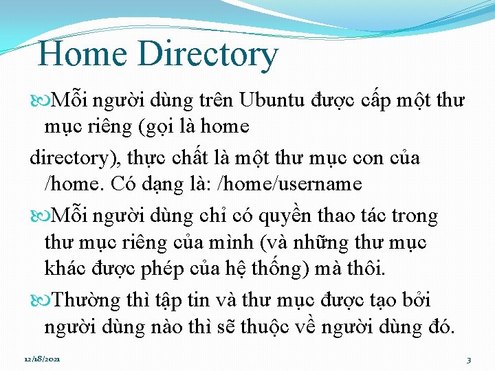 Home Directory Mỗi người dùng trên Ubuntu được cấp một thư mục riêng (gọi