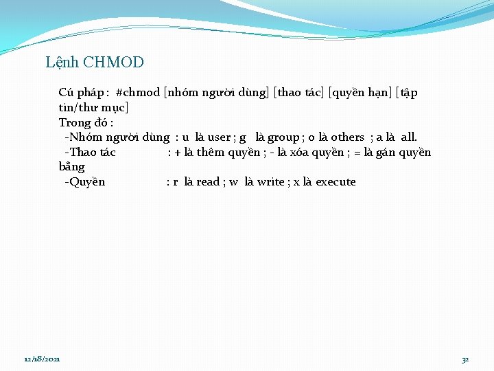 Lệnh CHMOD Cú pháp : #chmod [nhóm người dùng] [thao tác] [quyền hạn] [tập