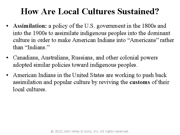 How Are Local Cultures Sustained? • Assimilation: a policy of the U. S. government