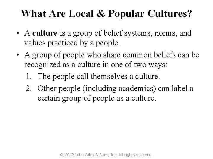 What Are Local & Popular Cultures? • A culture is a group of belief