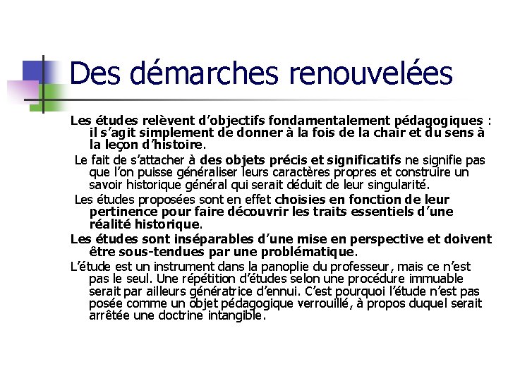 Des démarches renouvelées Les études relèvent d’objectifs fondamentalement pédagogiques : il s’agit simplement de