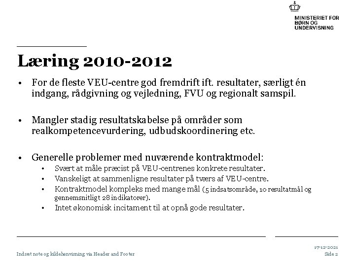 Læring 2010 -2012 • For de fleste VEU-centre god fremdrift ift. resultater, særligt én