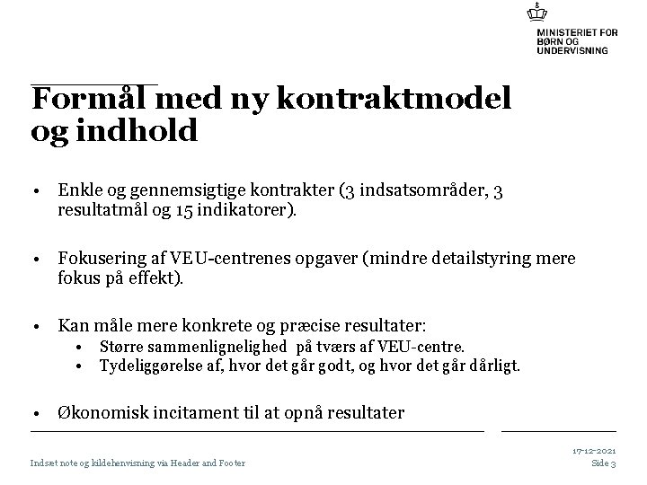 Formål med ny kontraktmodel og indhold • Enkle og gennemsigtige kontrakter (3 indsatsområder, 3