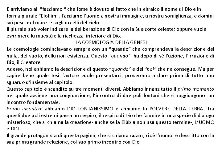 E arriviamo al “facciamo “ che forse è dovuto al fatto che in ebraico