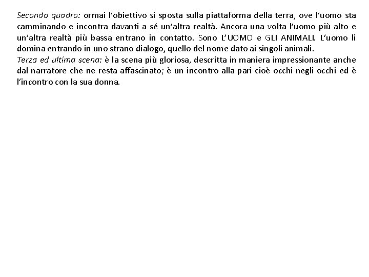 Secondo quadro: ormai l’obiettivo si sposta sulla piattaforma della terra, ove l’uomo sta camminando