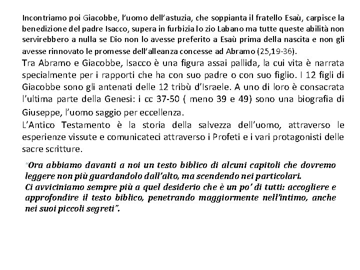 Incontriamo poi Giacobbe, l’uomo dell’astuzia, che soppianta il fratello Esaù, carpisce la benedizione del