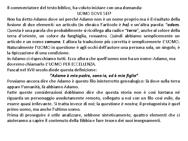 Il commentatore del testo biblico, ha voluto iniziare con una domanda: UOMO DOVE SEI?