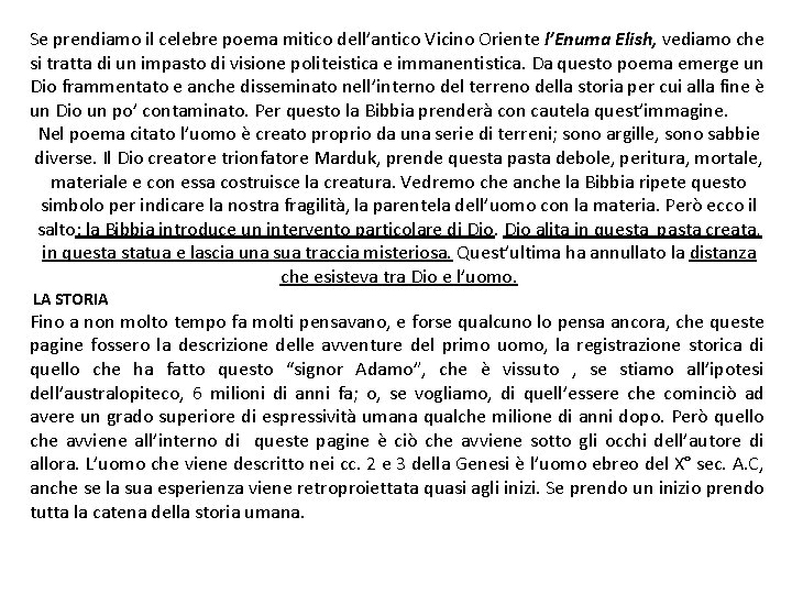 Se prendiamo il celebre poema mitico dell’antico Vicino Oriente l’Enuma Elish, vediamo che si