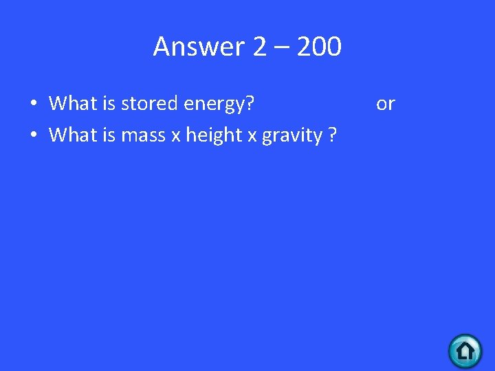 Answer 2 – 200 • What is stored energy? • What is mass x