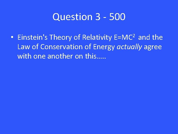 Question 3 - 500 • Einstein's Theory of Relativity E=MC 2 and the Law