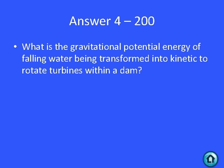 Answer 4 – 200 • What is the gravitational potential energy of falling water