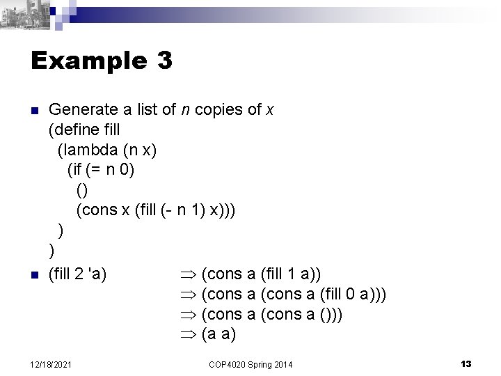 Example 3 n n Generate a list of n copies of x (define fill