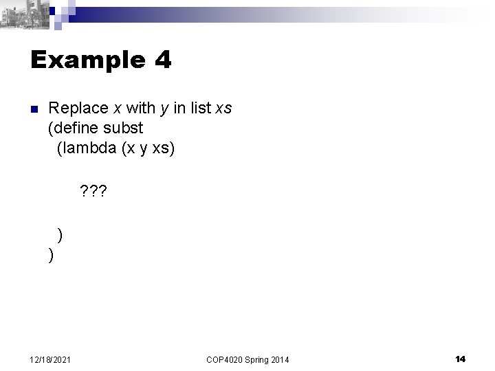 Example 4 n Replace x with y in list xs (define subst (lambda (x