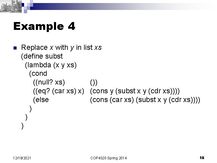Example 4 n Replace x with y in list xs (define subst (lambda (x