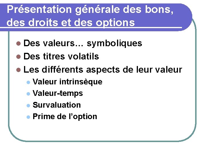 Présentation générale des bons, des droits et des options l Des valeurs… symboliques l