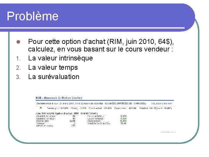 Problème l 1. 2. 3. Pour cette option d’achat (RIM, juin 2010, 64$), calculez,