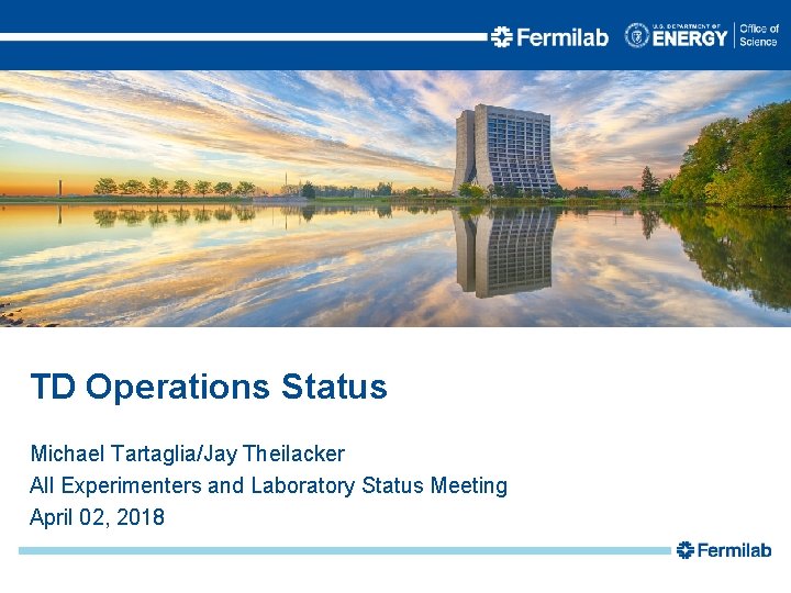 TD Operations Status Michael Tartaglia/Jay Theilacker All Experimenters and Laboratory Status Meeting April 02,