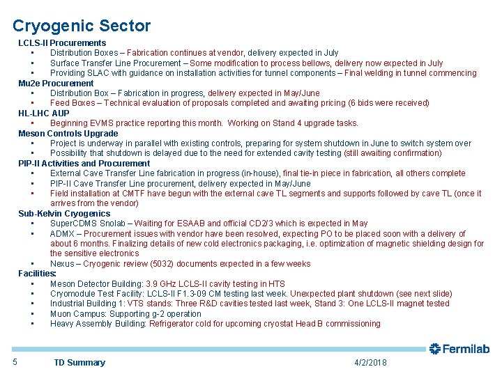 Cryogenic Sector LCLS-II Procurements • Distribution Boxes – Fabrication continues at vendor, delivery expected