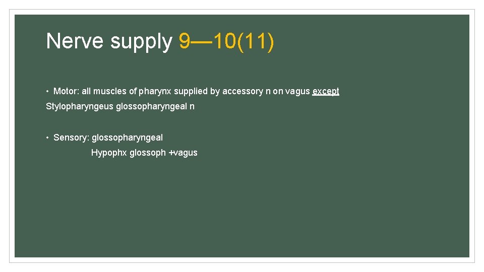 Nerve supply 9— 10(11) • Motor: all muscles of pharynx supplied by accessory n