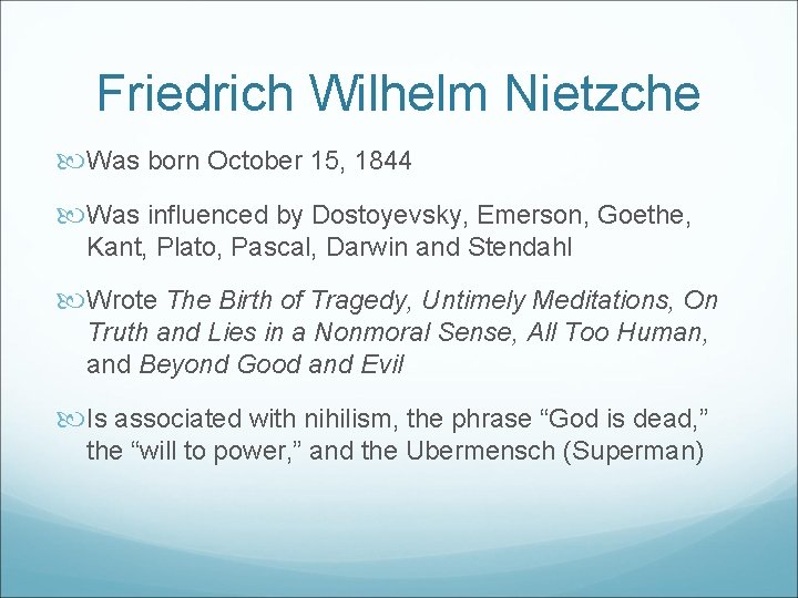 Friedrich Wilhelm Nietzche Was born October 15, 1844 Was influenced by Dostoyevsky, Emerson, Goethe,