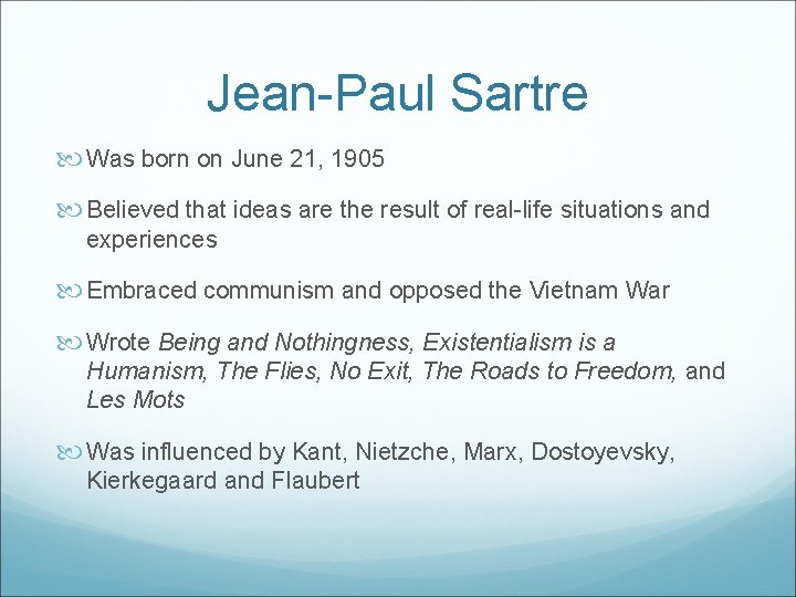 Jean-Paul Sartre Was born on June 21, 1905 Believed that ideas are the result