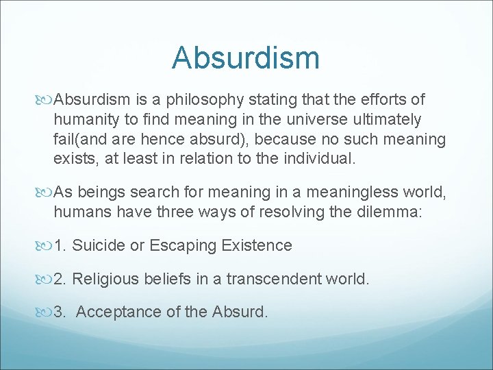 Absurdism is a philosophy stating that the efforts of humanity to find meaning in