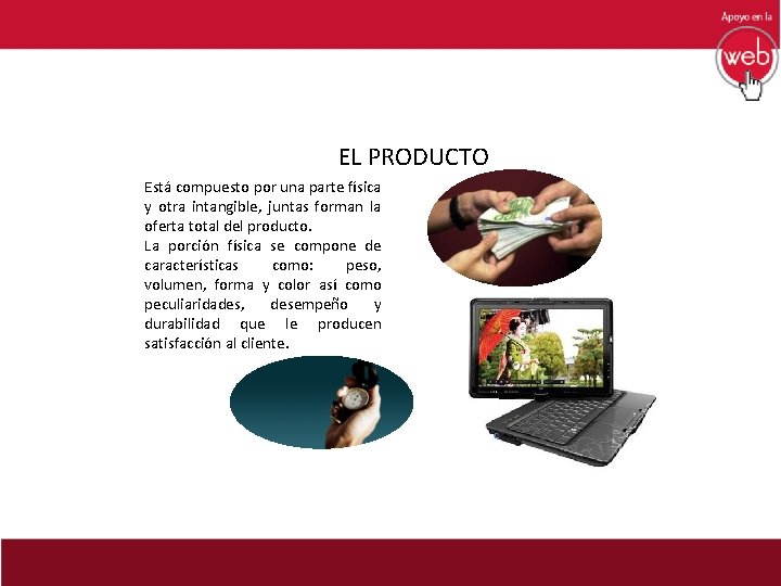 EL PRODUCTO Está compuesto por una parte física y otra intangible, juntas forman la EL PRODUCTO Está compuesto por una parte física y otra intangible, juntas forman la