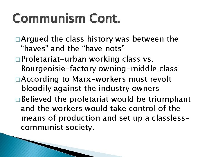 Communism Cont. � Argued the class history was between the “haves” and the “have