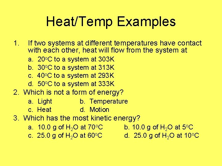 Heat/Temp Examples 1. If two systems at different temperatures have contact with each other,