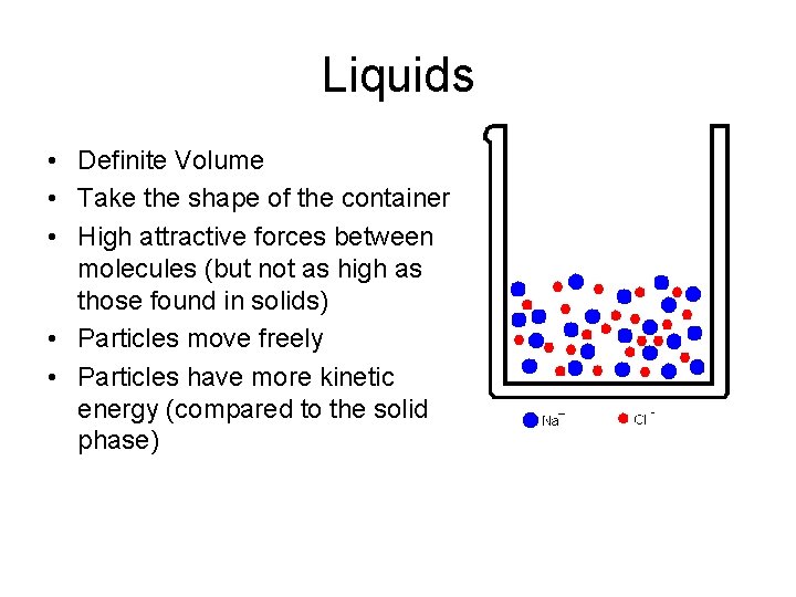 Liquids • Definite Volume • Take the shape of the container • High attractive