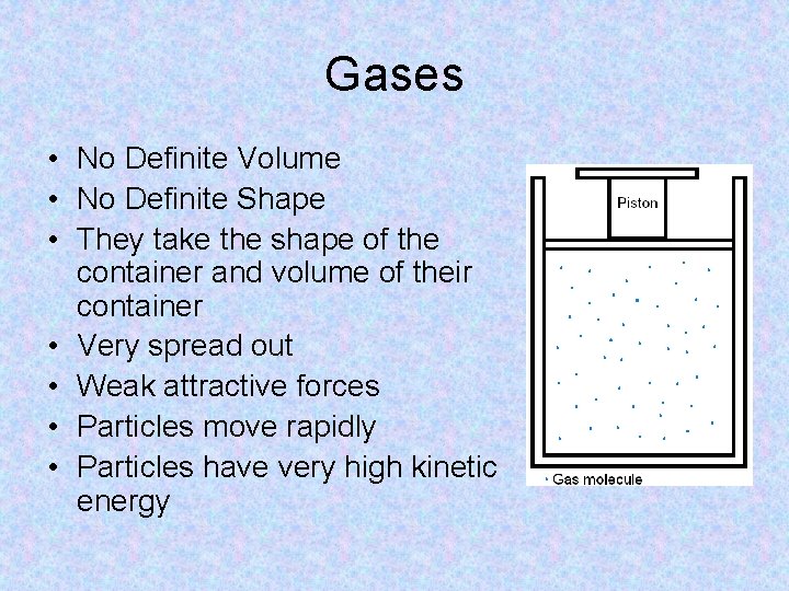 Gases • No Definite Volume • No Definite Shape • They take the shape