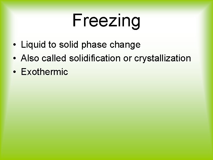 Freezing • Liquid to solid phase change • Also called solidification or crystallization •