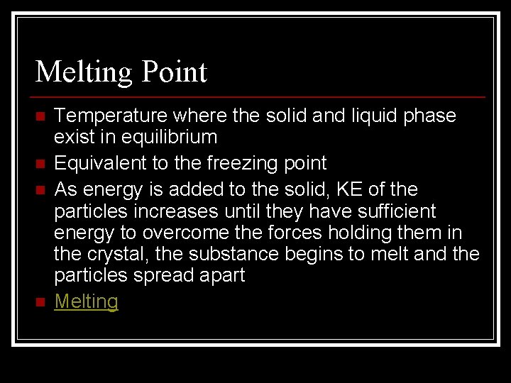 Melting Point n n Temperature where the solid and liquid phase exist in equilibrium